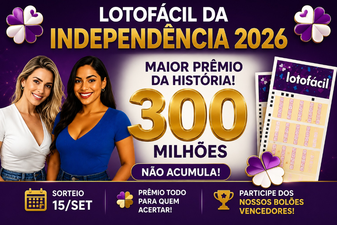Lotofácil da Independência 2026 — prêmio estimado de R$ 300 milhões, sorteio em 15 de setembro